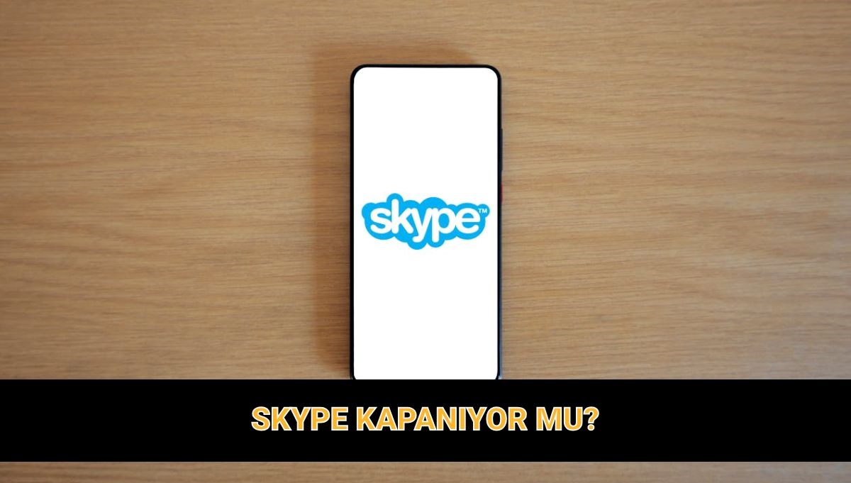 Skype hangi tarihte ve neden kapanıyor?